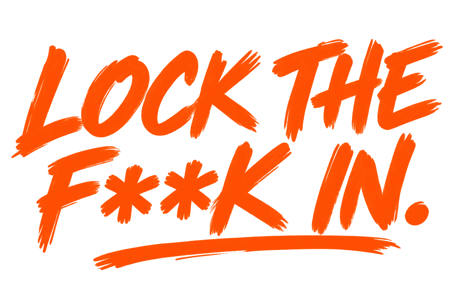 LOCK THE F**K IN.